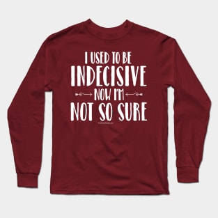 Indecisive - funny noncommittal Long Sleeve T-Shirt